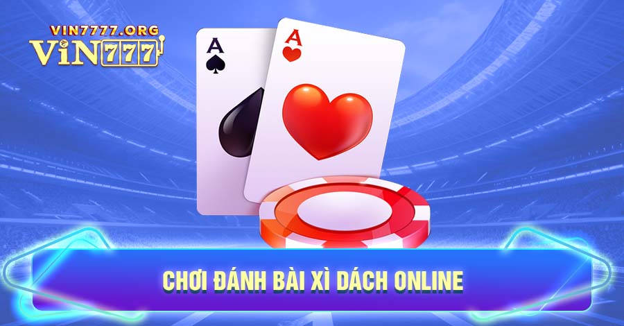 chơi đánh bài Xì dách Online