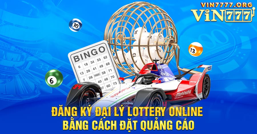Đại lý Lottery Online bằng cách đặt quảng cáo cũng là sự lựa chọn tối ưu