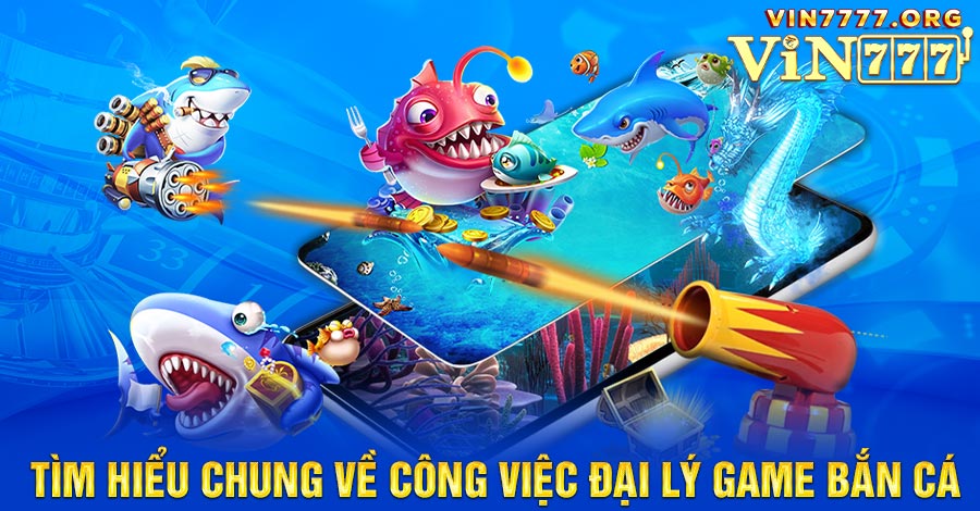 Đăng ký đại lý game Bắn cá là vai trò trở thành nhà tiếp thị cho nhà cái Vin777