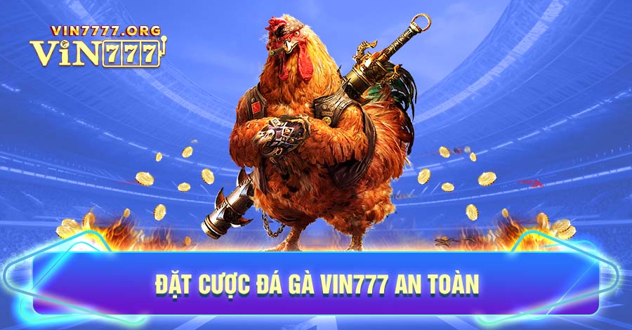 Đặt cược Đá gà Vin777 an toàn