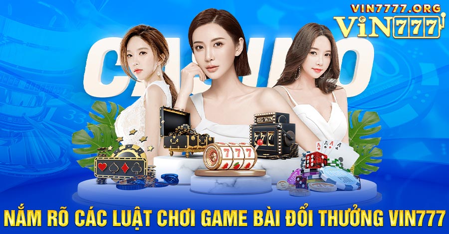 Nắm rõ các luật chơi game bài đổi thưởng Vin777