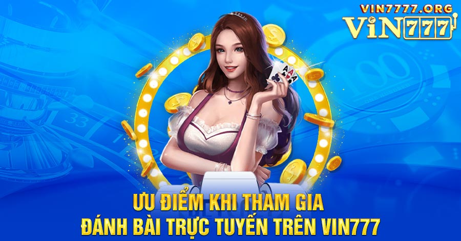 Ưu điểm khi tham gia đánh bài trực tuyến trên Vin777