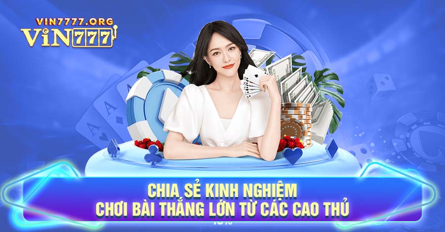 Chia sẻ kinh nghiệm chơi bài thắng lớn từ các cao thủ