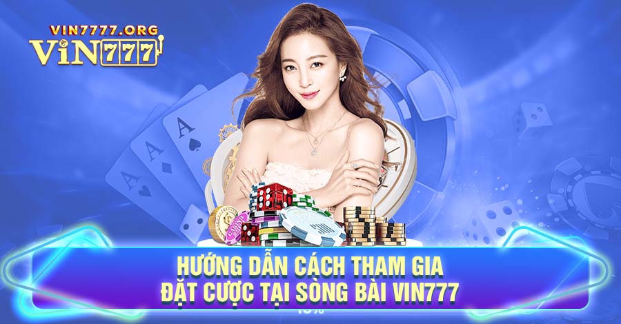 Hướng dẫn cho người chơi cách tham gia đặt cược tại sòng bài Vin777