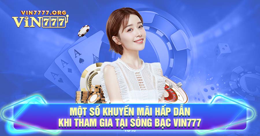 Một số khuyến mãi hấp dẫn khi tham gia tại sòng bạc Vin777