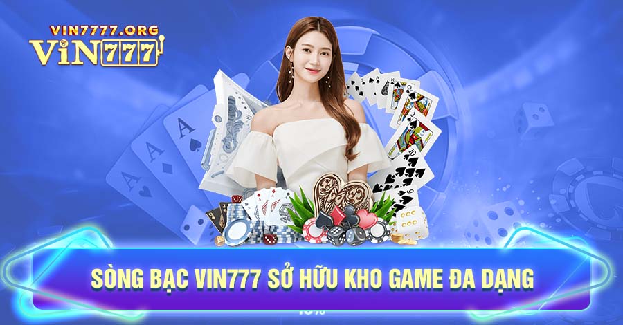 Sòng bạc Vin777 sở hữu kho game đa dạng